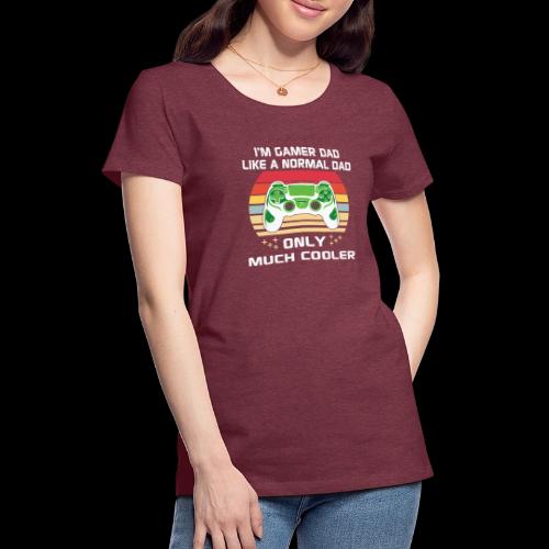 Gamer Dad: Much Cooler - Women's Premium T-Shirt