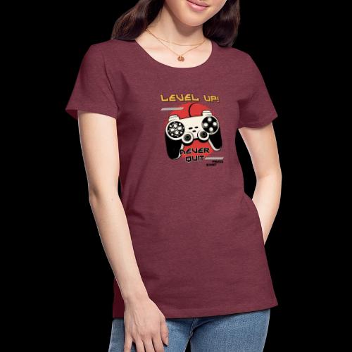 Level Up! Never Quit Gaming - Women's Premium T-Shirt