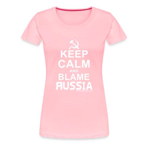 Keep Calm and Blame Russia (white) - Women's Premium T-Shirt