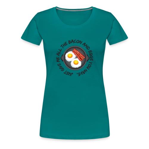 All of the Bacon and Eggs - Women's Premium T-Shirt