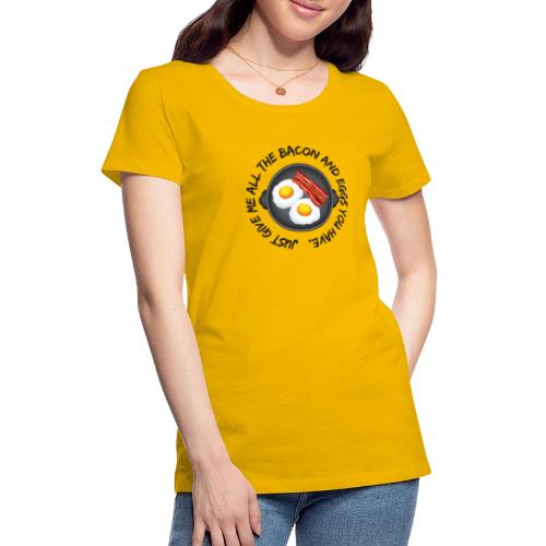 All of the Bacon and Eggs - Women's Premium T-Shirt