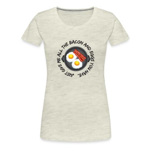 All of the Bacon and Eggs - Women's Premium T-Shirt
