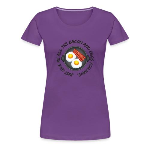 All of the Bacon and Eggs - Women's Premium T-Shirt