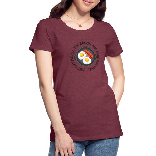 All of the Bacon and Eggs - Women's Premium T-Shirt