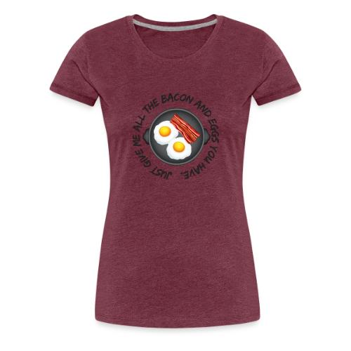 All of the Bacon and Eggs - Women's Premium T-Shirt