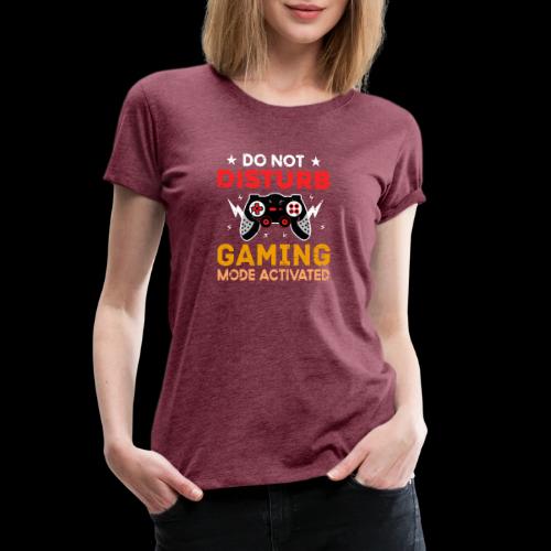 Do Not Disturb: Gaming Mode Activated - Women's Premium T-Shirt