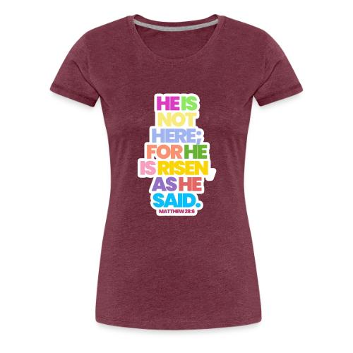 HE IS RISEN 2.0 - Women's Premium T-Shirt