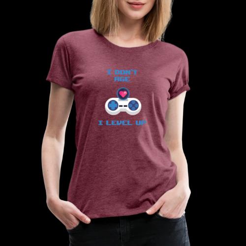 I Don't Age, I Level Up! - Women's Premium T-Shirt