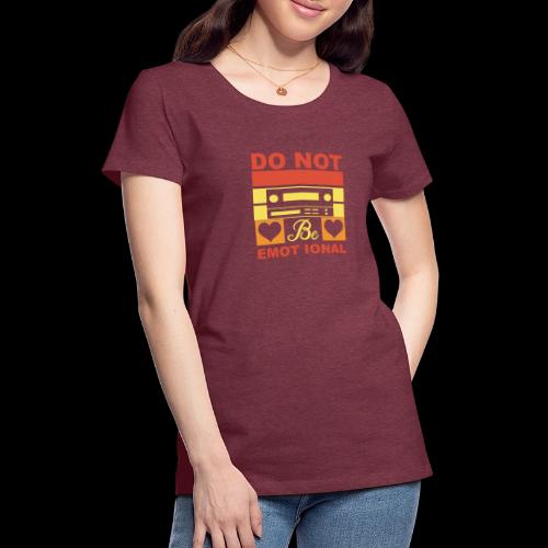 Do Not Be Emotional Gaming Audio - Women's Premium T-Shirt