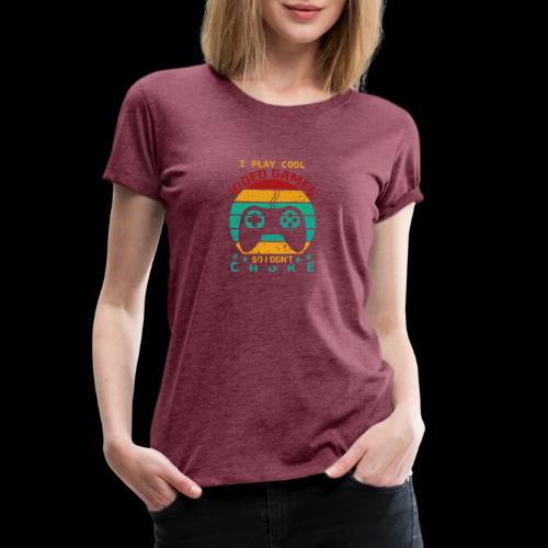I Play Cool Video Games So I Don't Choke - Women's Premium T-Shirt