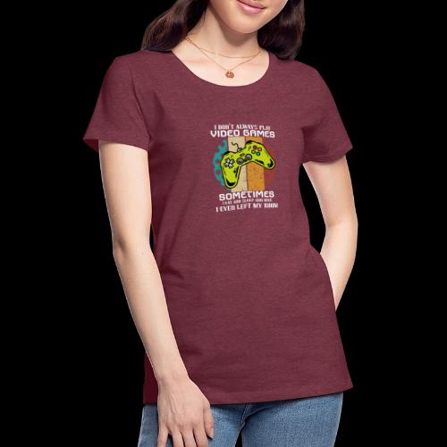 I Don't Always Play Video Games... - Women's Premium T-Shirt