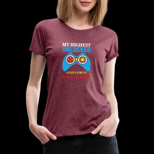 My Highest Unlocked Achievement Calls Me Daddy - Women's Premium T-Shirt