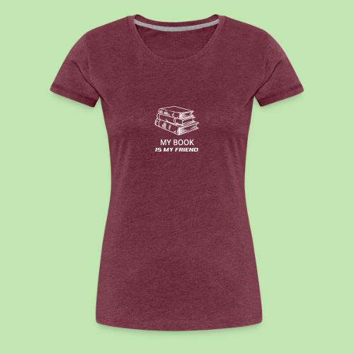 book lover t-shirt, book day shirt, my book is my - Women's Premium T-Shirt