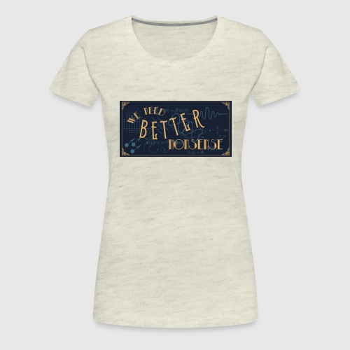 Better Nonsense - Women's Premium T-Shirt