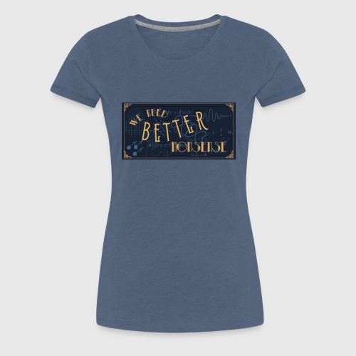 Better Nonsense - Women's Premium T-Shirt
