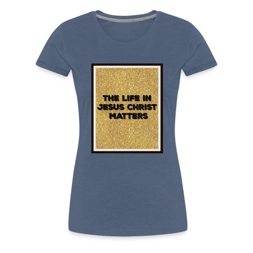 The Life In Christ - Women's Premium T-Shirt
