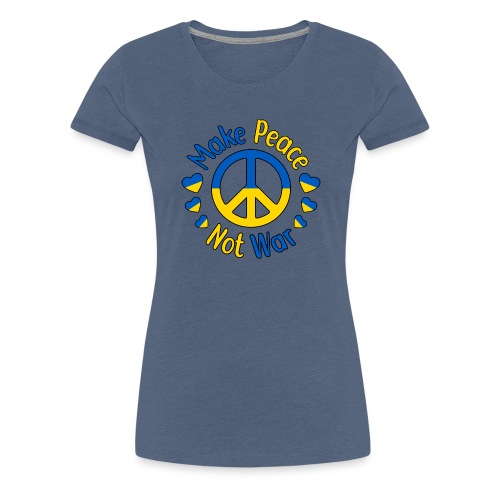 Make Peace Not War - Women's Premium T-Shirt