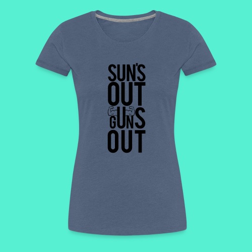 Suns Out Gym Motivation - Women's Premium T-Shirt