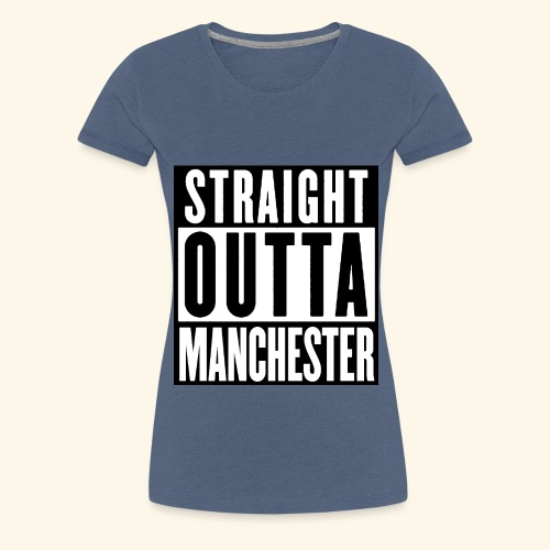 STRAIGHT OUTTA MANCHESTER - Women's Premium T-Shirt