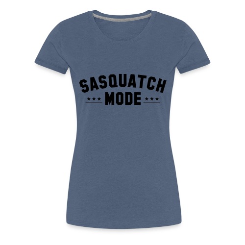 SASQUATCH MODE TEXT 001 - Women's Premium T-Shirt