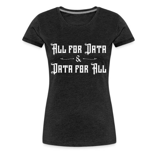 All for Data, Data for All (dark) - Women's Premium T-Shirt