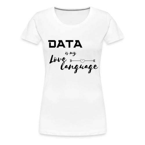 Data is My Love Language (light) - Women's Premium T-Shirt