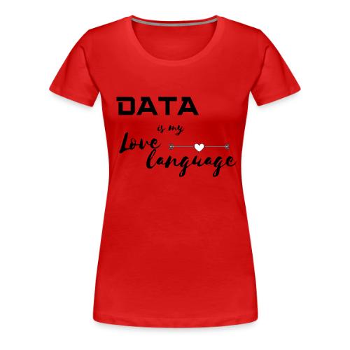 Data is My Love Language (light) - Women's Premium T-Shirt