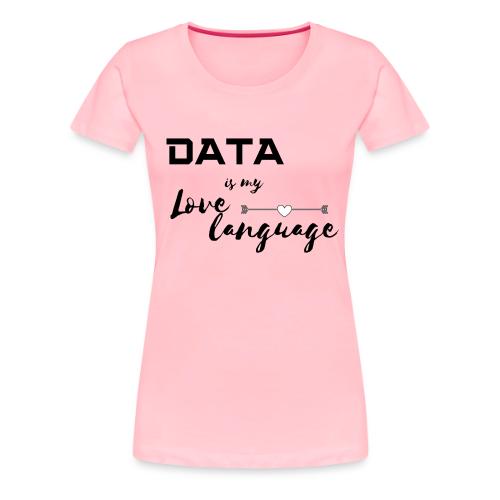 Data is My Love Language (light) - Women's Premium T-Shirt