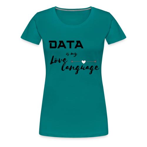 Data is My Love Language (light) - Women's Premium T-Shirt
