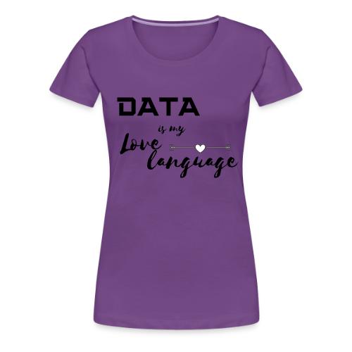 Data is My Love Language (light) - Women's Premium T-Shirt