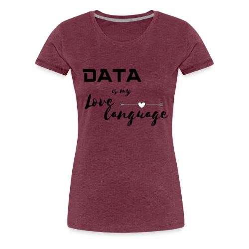Data is My Love Language (light) - Women's Premium T-Shirt