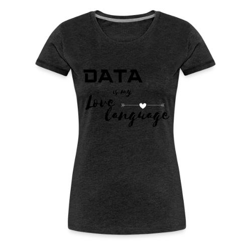 Data is My Love Language (light) - Women's Premium T-Shirt