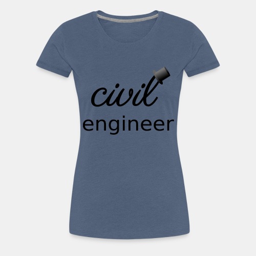The Civil Civil Engineer ðŸŽ© - Women's Premium T-Shirt