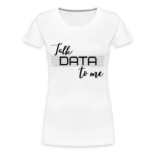 Talk Data to Me (Light) - Women's Premium T-Shirt