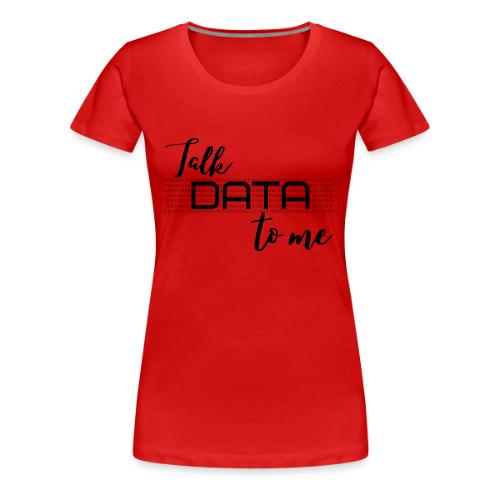 Talk Data to Me (Light) - Women's Premium T-Shirt