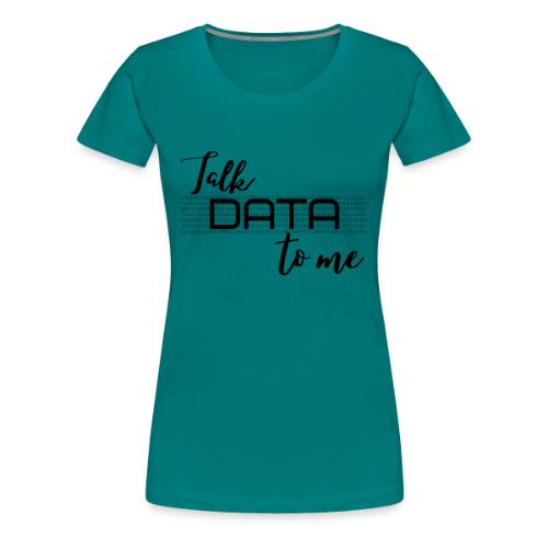 Talk Data to Me (Light) - Women's Premium T-Shirt