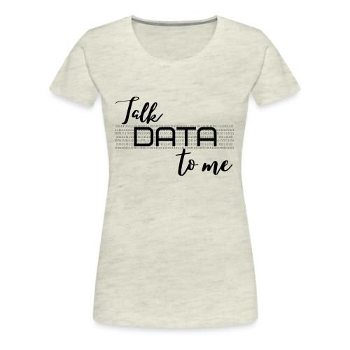 Talk Data to Me (Light) - Women's Premium T-Shirt