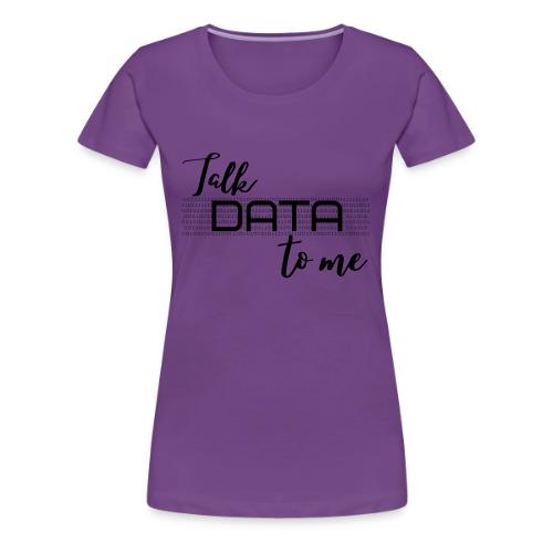 Talk Data to Me (Light) - Women's Premium T-Shirt