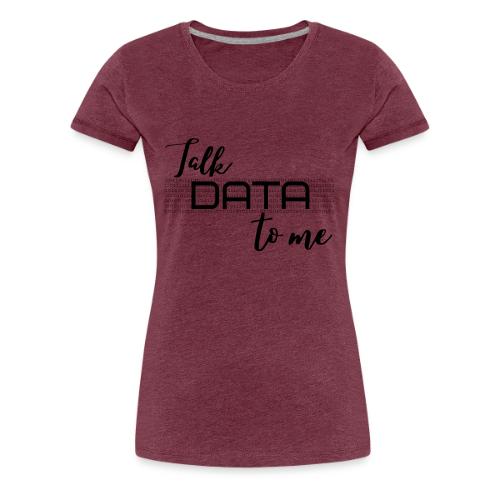 Talk Data to Me (Light) - Women's Premium T-Shirt