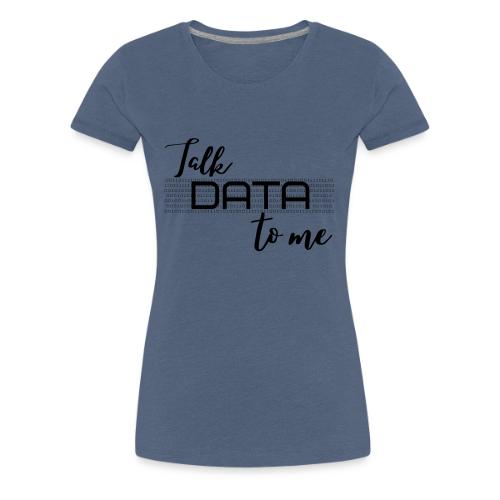 Talk Data to Me (Light) - Women's Premium T-Shirt