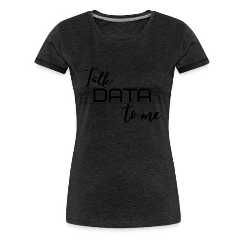 Talk Data to Me (Light) - Women's Premium T-Shirt