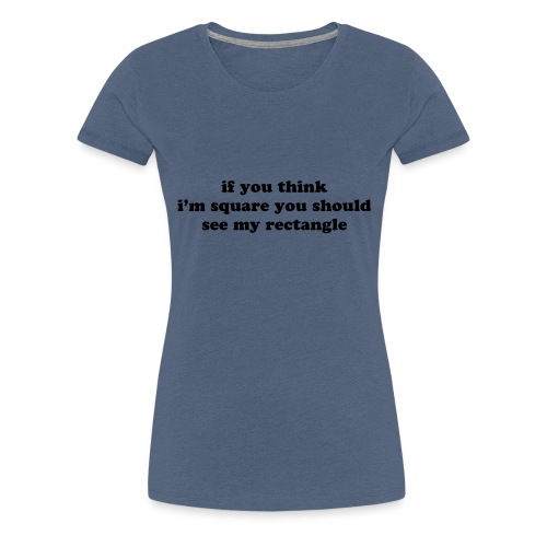 IF YOU THINK I M SQUARE - Women's Premium T-Shirt