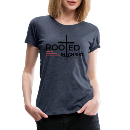Rooted in Christ - Colossians 2:7 - Women's Premium T-Shirt