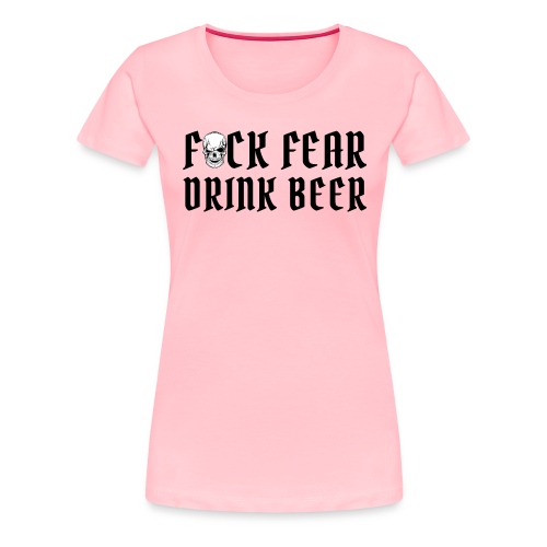 Fuck Fear Drink Beer - Winking Skull - Women's Premium T-Shirt