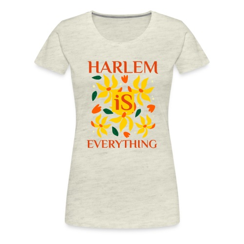 Harlem Is Everything - Women's Premium T-Shirt