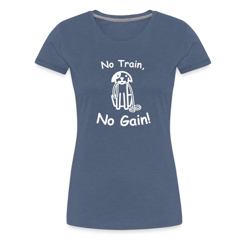 No Train, No Gain! (White) - Women's Premium T-Shirt