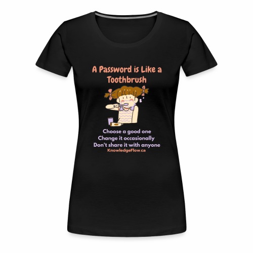 A Password is Like a Toothbrush...(1) - Women's Premium T-Shirt