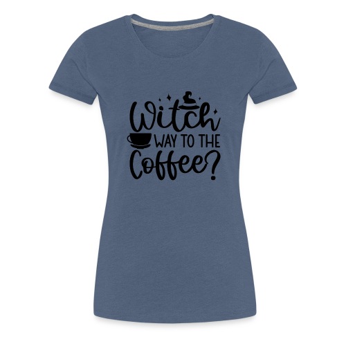 Witch Way to the Coffee - Women's Premium T-Shirt