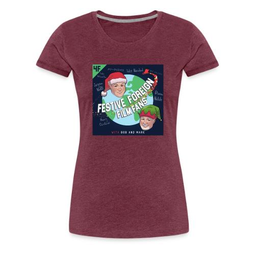 Its the Festive Foreign Film Fans podcast! - Women's Premium T-Shirt