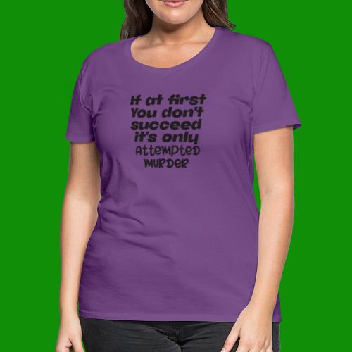 If At First You Don't Succeed - Women's Premium T-Shirt